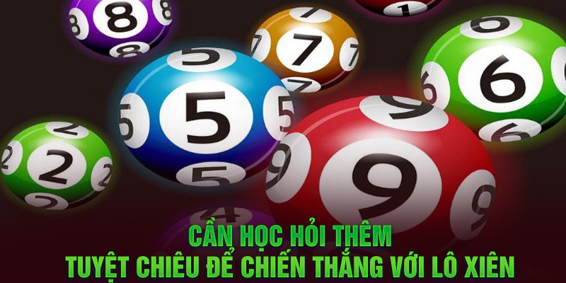 Cần học hỏi thêm tuyệt chiêu để chiến thắng với lô xiên
