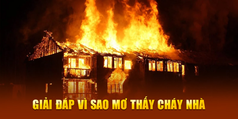Giải đáp vì sao mơ thấy cháy nhà