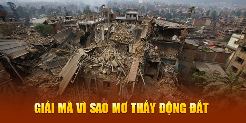 Giải mã vì sao mơ thấy động đất