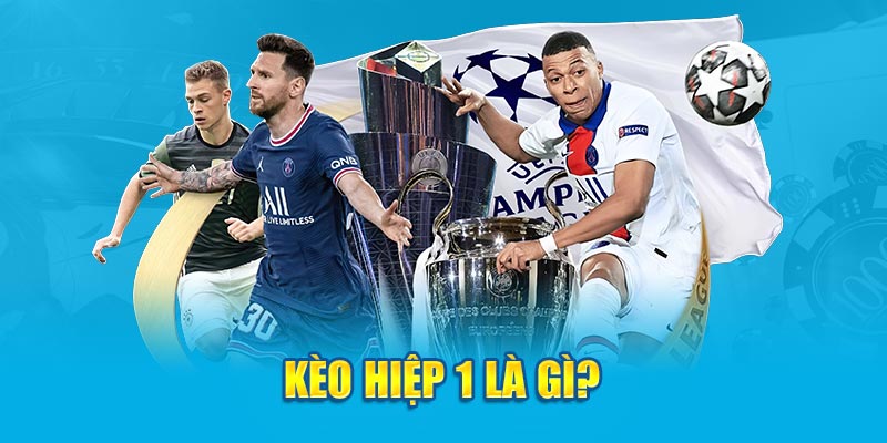 Kèo hiệp 1 là gì?