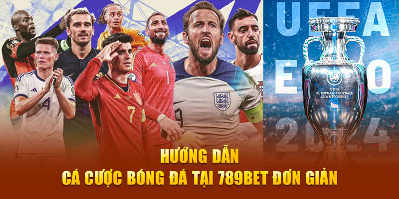 Hướng dẫn cá cược bóng đá tại 789Bet đơn giản