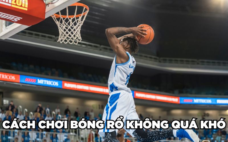 Cách Chơi Bóng Rổ Chi Tiết Từ A - Z Chuẩn Kỹ Thuật 2024